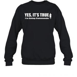 Yes Its True Im Going Commando